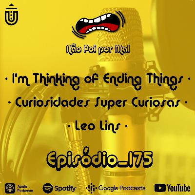 I'm Thinking of Ending Things, Curiosidades Super Curiosas e Leo Lins - Não Foi Por Mal #175 I'm Thinking of Ending Things, Curiosidades Super Curiosas e Leo Lins - Não Foi Por Mal #175