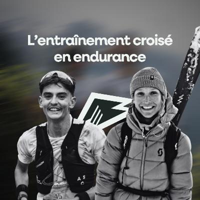L'entraînement croisé en endurance - Chloé Margot & Anthonin Iragne L'entraînement croisé en endurance - Chloé Margot & Anthonin Iragne