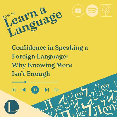 Confidence in Speaking a Foreign Language: Why Knowing More Isn’t Enough Confidence in Speaking a Foreign Language: Why Knowing More Isn’t Enough