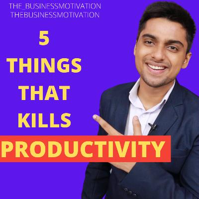 5 Things that kills your productivity
