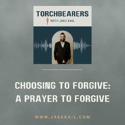 Choosing to Forgive: A Prayer to Forgive