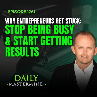 Why Entrepreneurs Get Stuck: Stop Being Busy & Start Getting Results