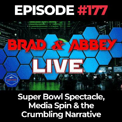 Brad & Abbey Live Ep. 177: Super Bowl Spectacle, Media Spin & the Crumbling Narrative