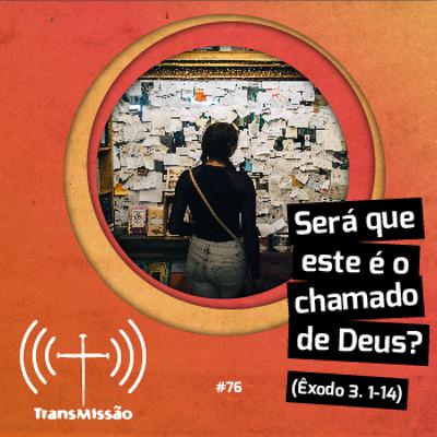 076 - Será que este é o chamado de Deus? 076 - Será que este é o chamado de Deus?