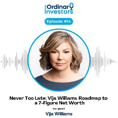 Never Too Late: Vija Williams' Roadmap to a 7-Figure Net Worth Never Too Late: Vija Williams' Roadmap to a 7-Figure Net Worth