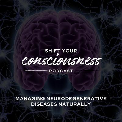 Episode 53: Managing Neurodegenerative Diseases Naturally Episode 53: Managing Neurodegenerative Diseases Naturally