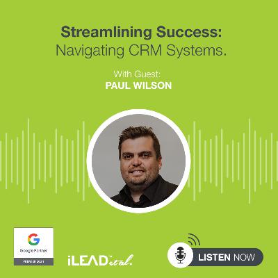#39: Streamlining Success: Navigating CRM Systems with Paul Wilson