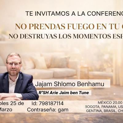 RAB SHLOMO BENHAMU-NO PRENDAS FUEGO EN TU CASA- NO DESTRUYAS LOS MOMENTOS ESPECIALES RAB SHLOMO BENHAMU-NO PRENDAS FUEGO EN TU CASA- NO DESTRUYAS LOS MOMENTOS ESPECIALES