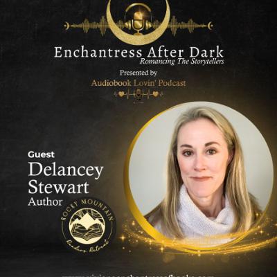Audiobook Lovin' Podcast - Enchantress After Dark - S6 Ep. 11: Author Delancey Stewart Audiobook Lovin' Podcast - Enchantress After Dark - S6 Ep. 11: Author Delancey Stewart