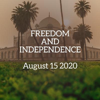 Episode 16: Freedom and Independence. August 15 2020 Episode 16: Freedom and Independence. August 15 2020