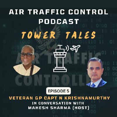Tower Tales - The ATC Podcast Episode 5 with Gp Capt N Krishnamurthy