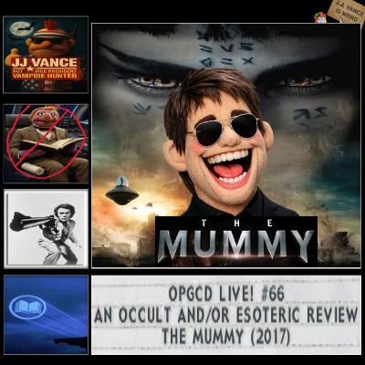 OpGCD Live #66 - An Occult and/or Esoteric Review of "The Mummy" (2017) OpGCD Live #66 - An Occult and/or Esoteric Review of "The Mummy" (2017)