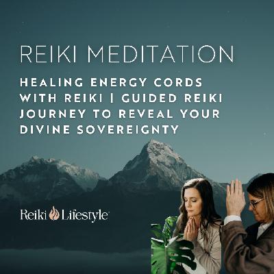 Healing Energy Cords with Reiki | Guided Reiki Journey to Reveal Your Divine Sovereignty Healing Energy Cords with Reiki | Guided Reiki Journey to Reveal Your Divine Sovereignty