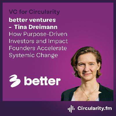 How Purpose-Driven Investors and Impact Founders Accelerate Systemic Change with Tina Dreimann from Better Ventures