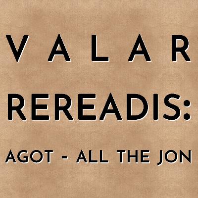 Valar Rereadis: AGOT - All the Jon Valar Rereadis: AGOT - All the Jon