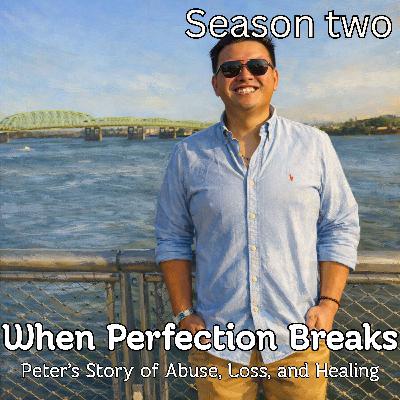 When Perfection Breaks: Peter Ho’s Story of Abuse, Loss, and Healing