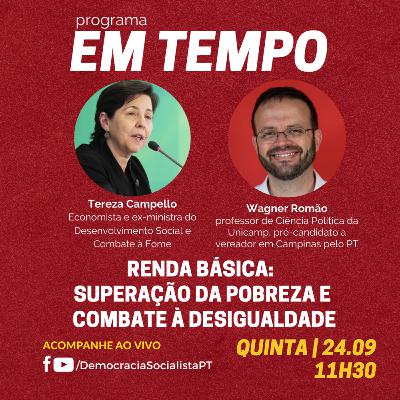 EM TEMPO #18 - Renda Básica: superação da pobreza e combate à desigualdade. Com Tereza Campello e Wagner Romão