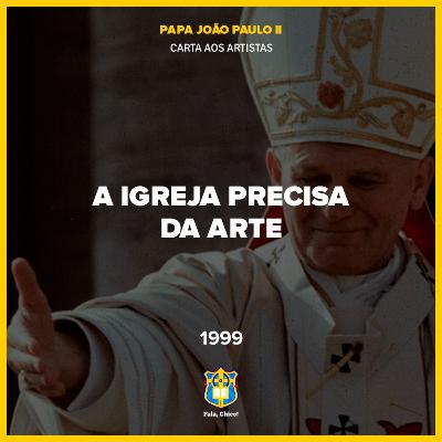 FC!#538 - A Igreja precisa da arte (Carta aos Artistas, 1999)