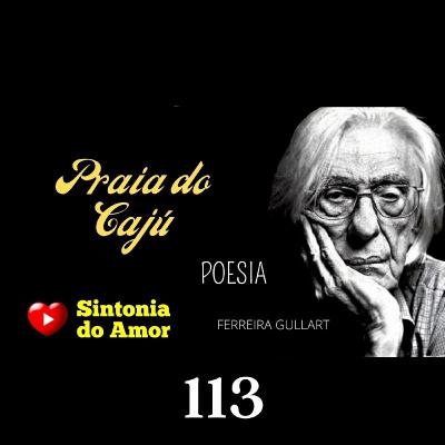 113 - Poesia | Praia do Caju | Ferreira Gullart | Sintonia do Amor 113 - Poesia | Praia do Caju | Ferreira Gullart | Sintonia do Amor