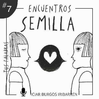 Encuentros Semilla. #7 TUS PALABRAS - Episodio exclusivo para mecenas