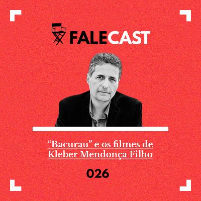 #26 - "Bacurau" e os filmes de Kleber Mendonça Filho