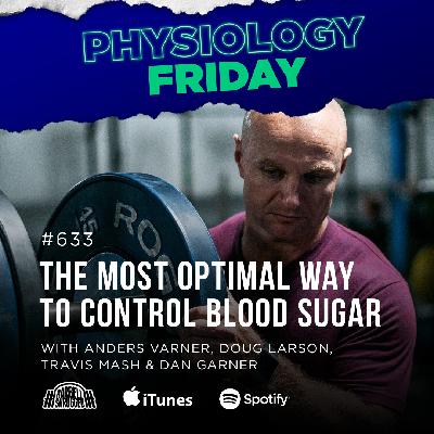 Physiology Friday: [Blood Sugar] The Most Optimal Way to Control Blood Sugar w/ Anders Varner, Doug Larson, Coach Travis Mash and Dan Garner