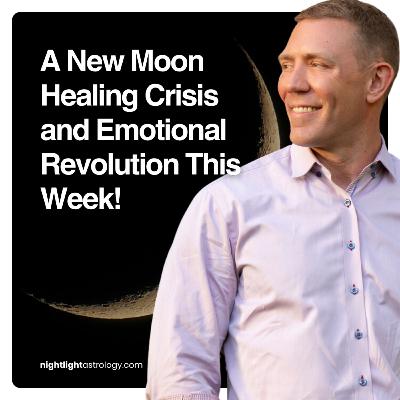 A New Moon Healing Crisis and Emotional Revolution This Week!