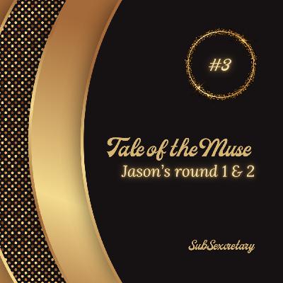 EN - Tales of the Muse - Jason's Rounds #1 and #2