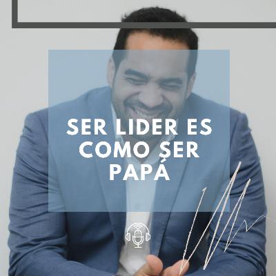 Ser Líder es Como Ser Papá