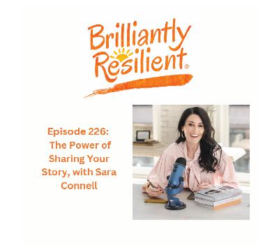 Episode 226: The Power of Sharing Your Story, with Sara Connell Episode 226: The Power of Sharing Your Story, with Sara Connell
