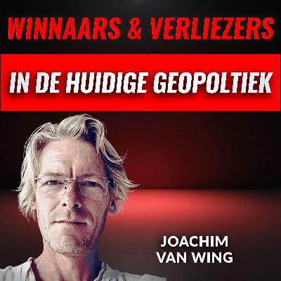 De Huidige GEOPOLITIEK - Winnaars & Verliezers Met Joachim Van Wing (#086)