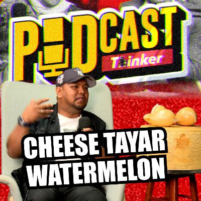 CHEESE TAYAR WATERMELON - Podcasthinker w/ Farhan Caloy - PodcasThinker S7 Ep3
