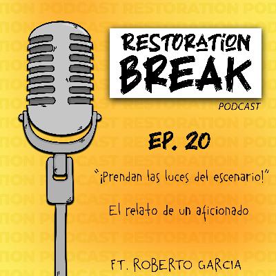 Ep. 20 (¡Prendan las luces del escenario!... El relato de un aficionado) Ft. Roberto García