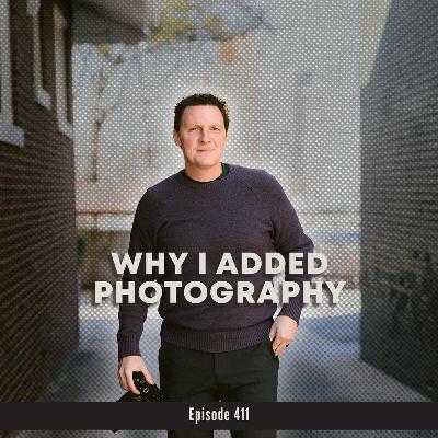 411. Why I Added Photography (And What It’s Taught Me So Far)