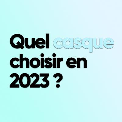 Quel casque choisir en 2023 ?
