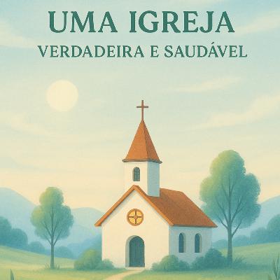 PODCAST 016 - Uma igreja Verdadeira e Saudável 1