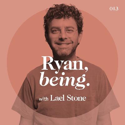 Ryan Shelton, being. with Lael Stone | Silliness is Worth Taking Seriously ♥︎