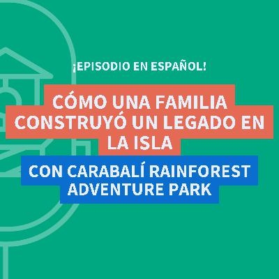 Cómo una Familia Construyó un Legado en la Isla con Carabalí Rainforest Adventure Park