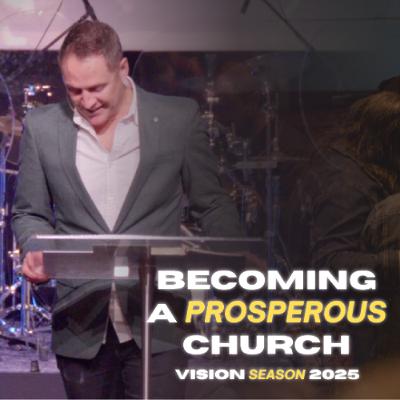 A Prosperous Church: Vision Season 2025 A Prosperous Church: Vision Season 2025