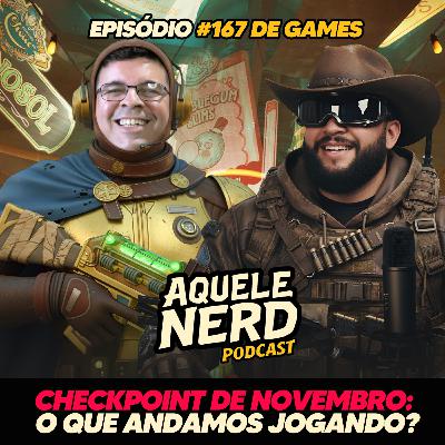 AqueleNerd#167 - Checkpoint de Novembro: O que Andamos Jogando?