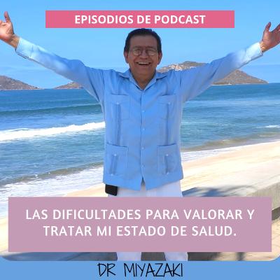Episodio del DR Miyazaki. Las dificultades para valorar y tratar mi estado de salud.