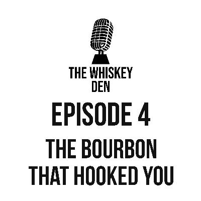 Episode 4 - The Bourbon That Hooked You