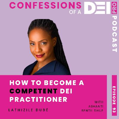 93. How to Become a Competent DEI Practitioner: Lathizile Dubé