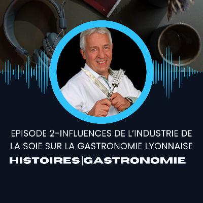 Influences - Épisode 2 - Les influences de l'industrie de la soie sur la gastronomie lyonnaise