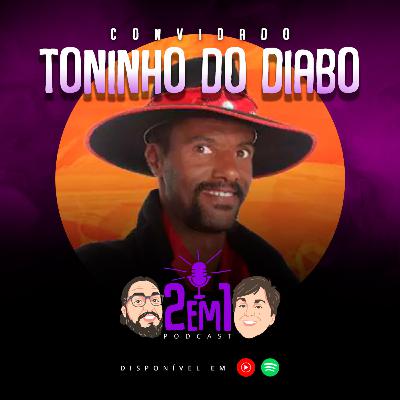 TONINHO DO DIABO - 2em1 Podcast #017