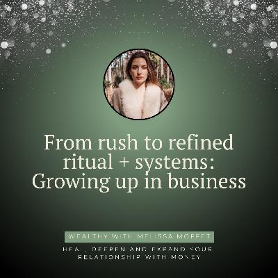 From rush to refined ritual + systems: Growing up in business