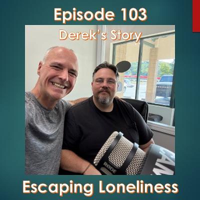 Escaping Loneliness - Derek's Story Escaping Loneliness - Derek's Story