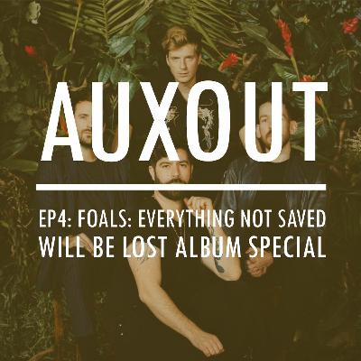 Ep4: FOALS: Everything Not Saved Will Be Lost Album Special Ep4: FOALS: Everything Not Saved Will Be Lost Album Special