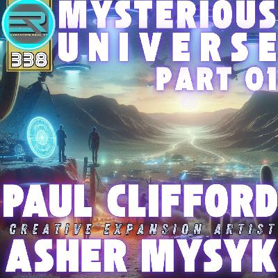 338 | Mysterious Universe | part 01 | Special guest host Paul Clifford | C.E. Artist Asher Mysyk 338 | Mysterious Universe | part 01 | Special guest host Paul Clifford | C.E. Artist Asher Mysyk
