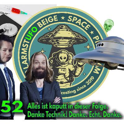 AlarmstUFO 52 - Alles ist kaputt in dieser Folge.  Danke Technik! Danke. Echt. Danke.